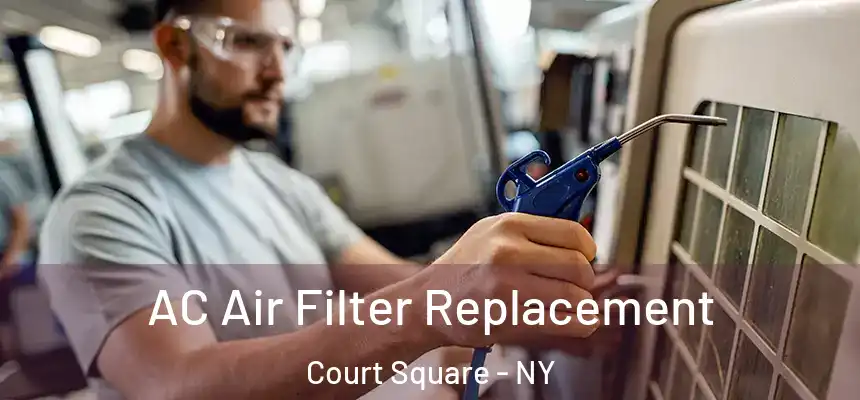  AC Air Filter Replacement Court Square - NY