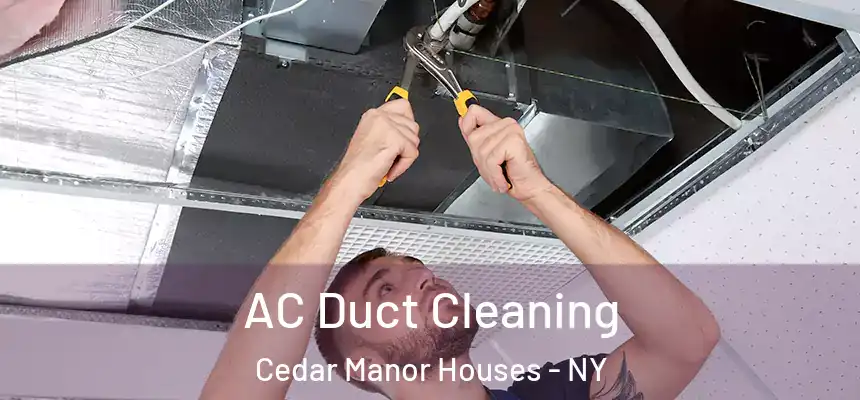 AC Duct Cleaning Cedar Manor Houses - NY