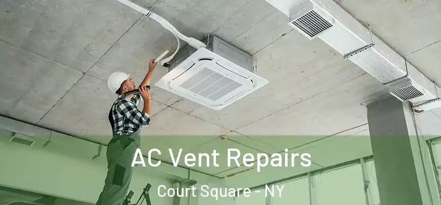  AC Vent Repairs Court Square - NY