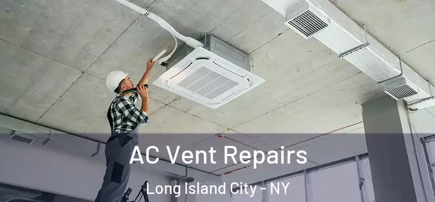 AC Vent Repairs Long Island City - NY