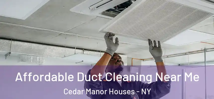 Affordable Duct Cleaning Near Me Cedar Manor Houses - NY