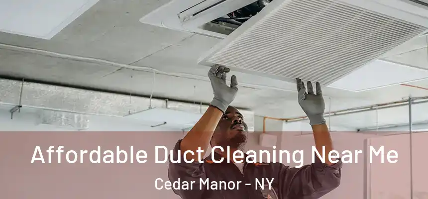  Affordable Duct Cleaning Near Me Cedar Manor - NY