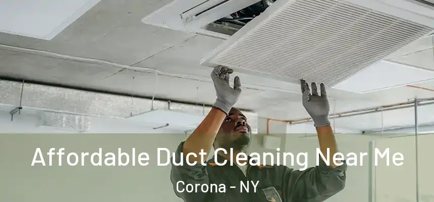  Affordable Duct Cleaning Near Me Corona - NY
