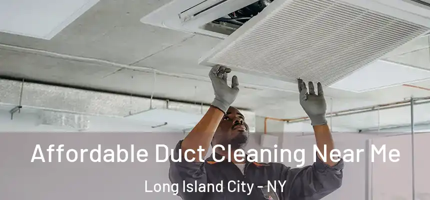 Affordable Duct Cleaning Near Me Long Island City - NY