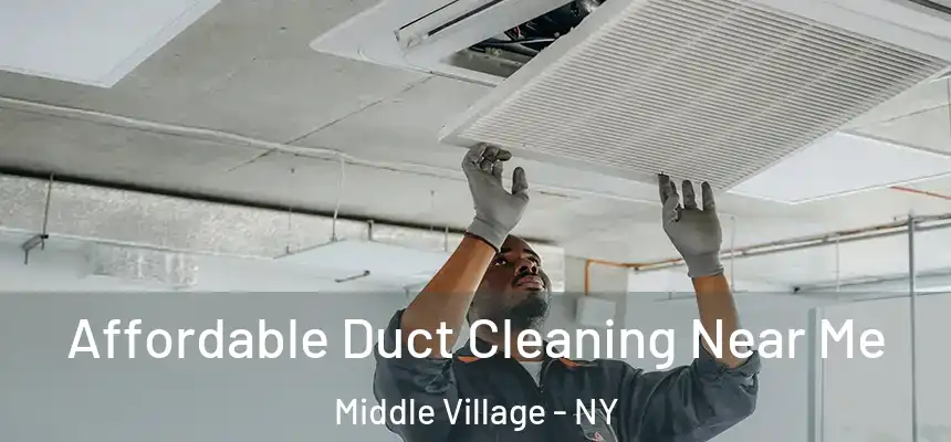 Affordable Duct Cleaning Near Me Middle Village - NY