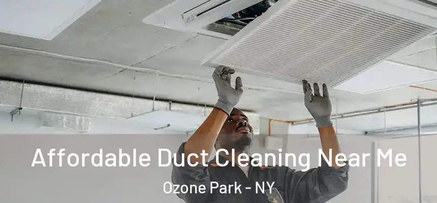 Affordable Duct Cleaning Near Me Ozone Park - NY