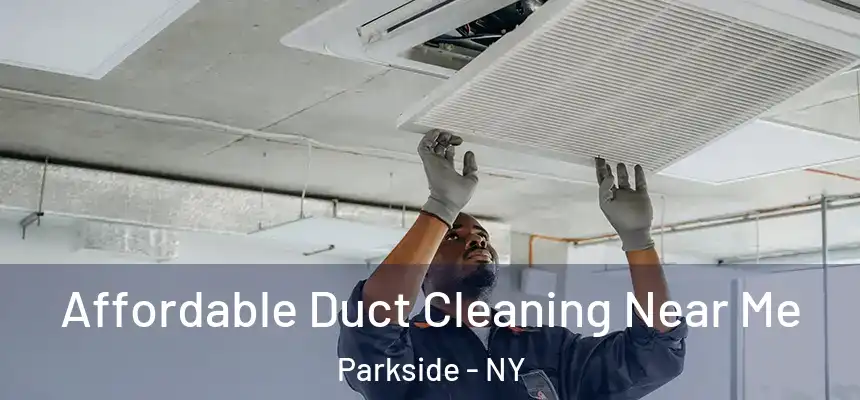  Affordable Duct Cleaning Near Me Parkside - NY