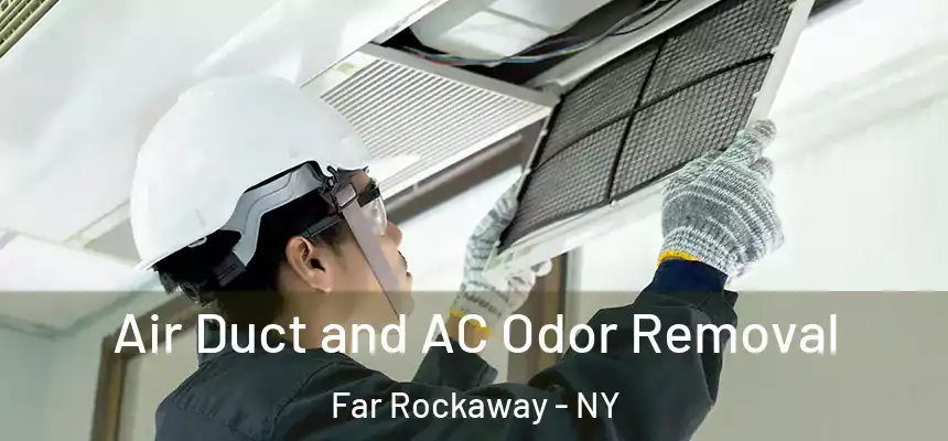 Air Duct and AC Odor Removal Far Rockaway - NY