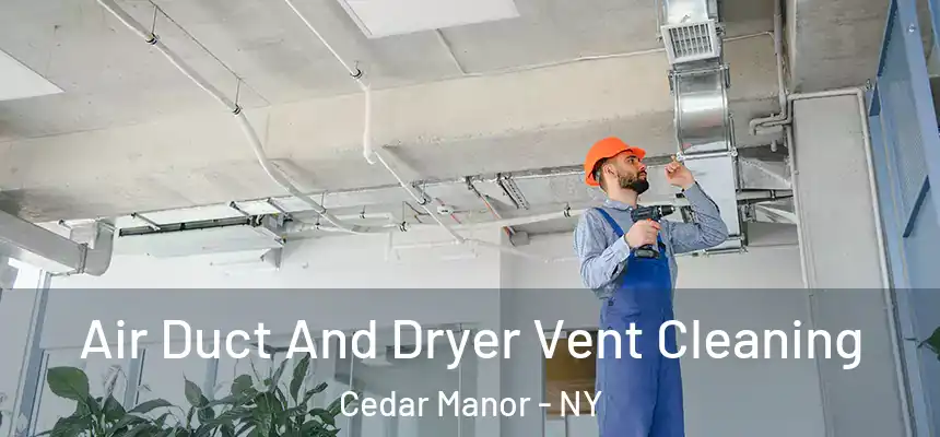  Air Duct And Dryer Vent Cleaning Cedar Manor - NY