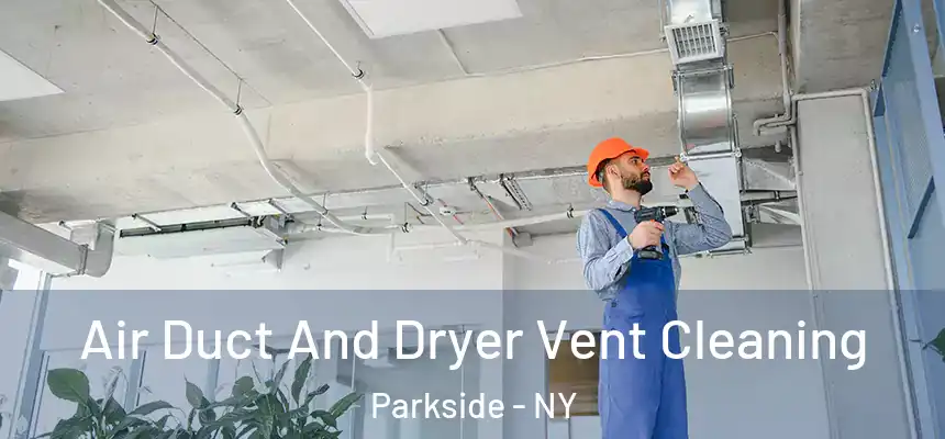 Air Duct And Dryer Vent Cleaning Parkside - NY