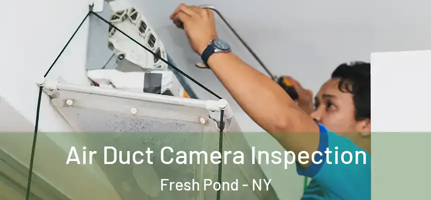  Air Duct Camera Inspection Fresh Pond - NY
