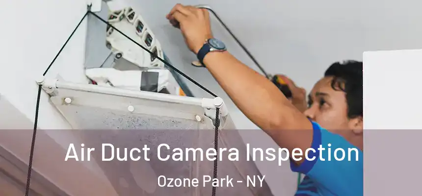 Air Duct Camera Inspection Ozone Park - NY