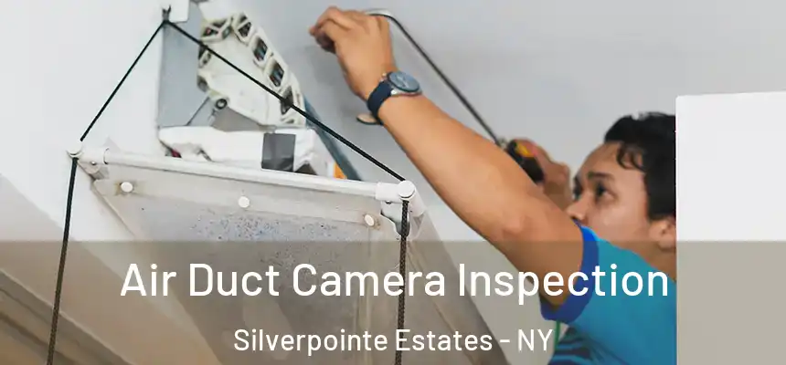  Air Duct Camera Inspection Silverpointe Estates - NY