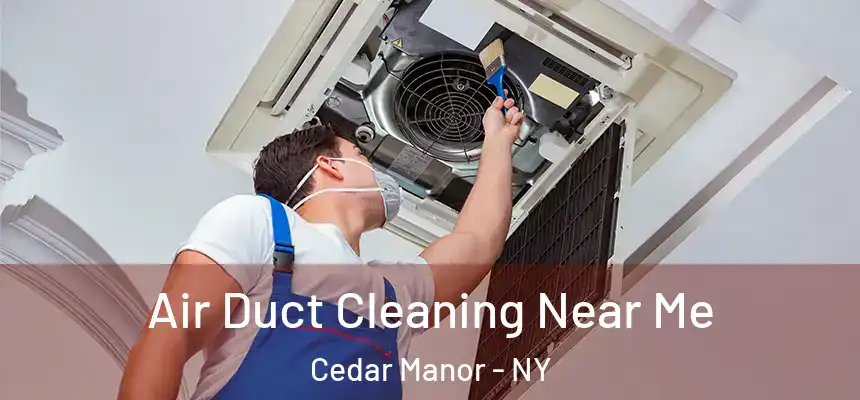  Air Duct Cleaning Near Me Cedar Manor - NY