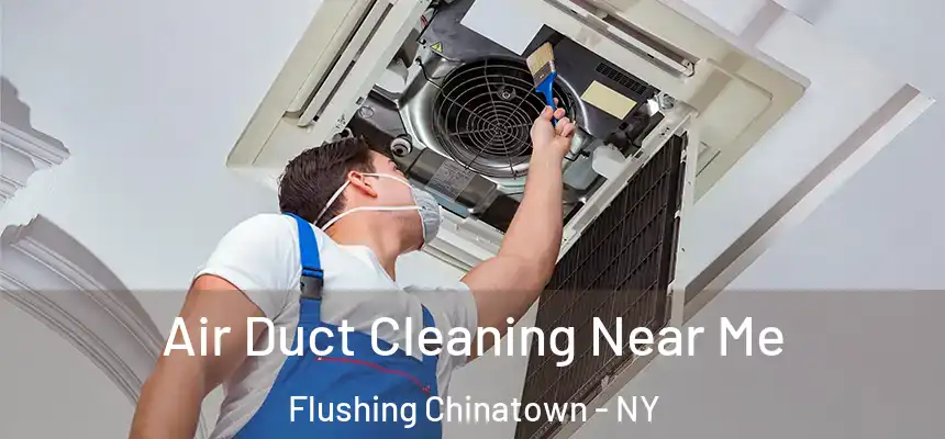 Air Duct Cleaning Near Me Flushing Chinatown - NY