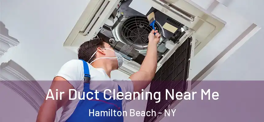  Air Duct Cleaning Near Me Hamilton Beach - NY