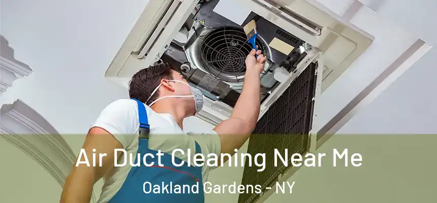 Air Duct Cleaning Near Me Oakland Gardens - NY