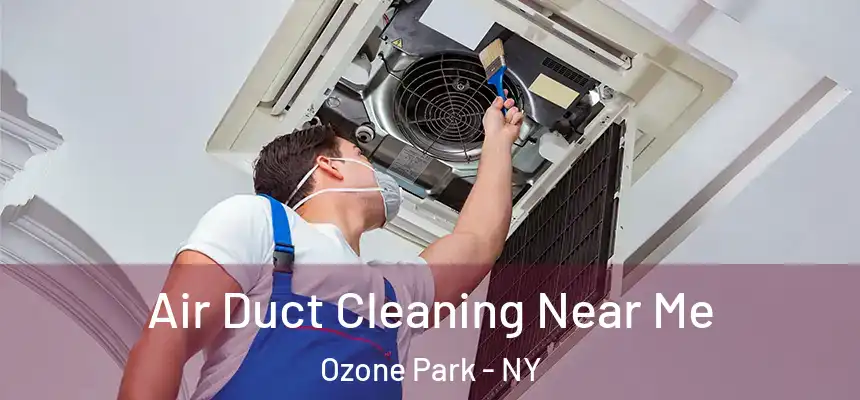Air Duct Cleaning Near Me Ozone Park - NY