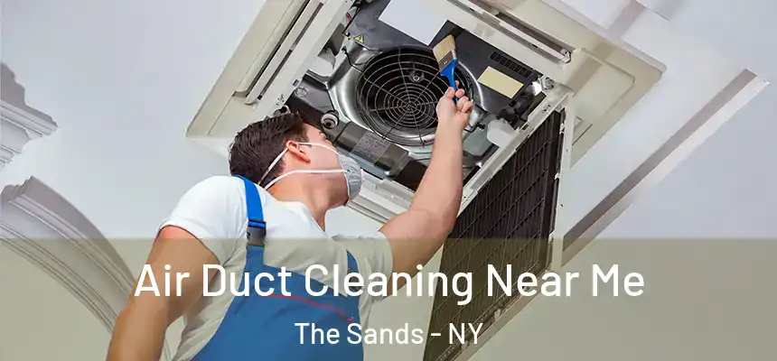 Air Duct Cleaning Near Me The Sands - NY