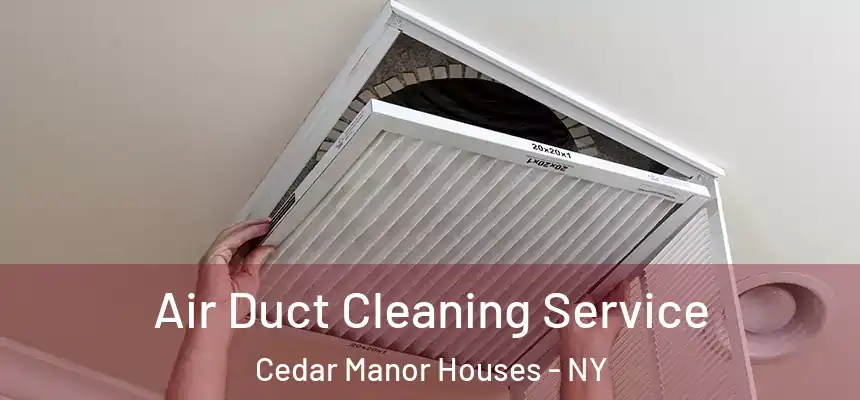 Air Duct Cleaning Service Cedar Manor Houses - NY