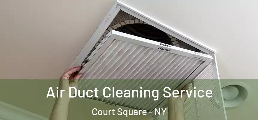Air Duct Cleaning Service Court Square - NY
