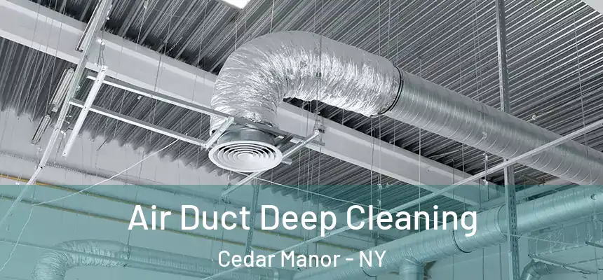  Air Duct Deep Cleaning Cedar Manor - NY
