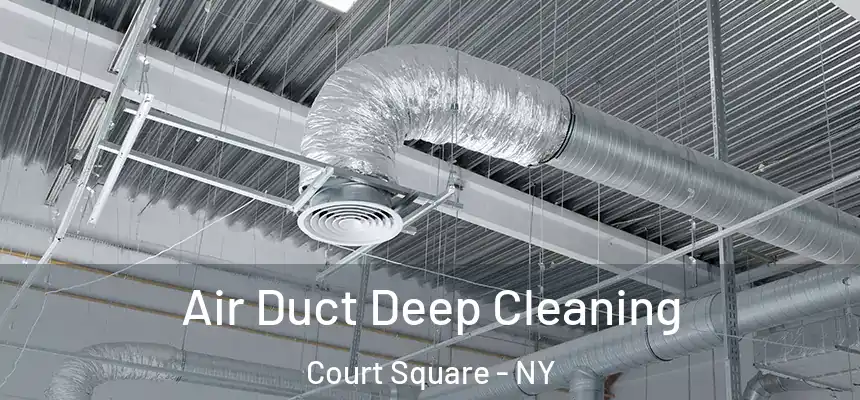 Air Duct Deep Cleaning Court Square - NY