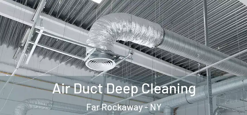 Air Duct Deep Cleaning Far Rockaway - NY