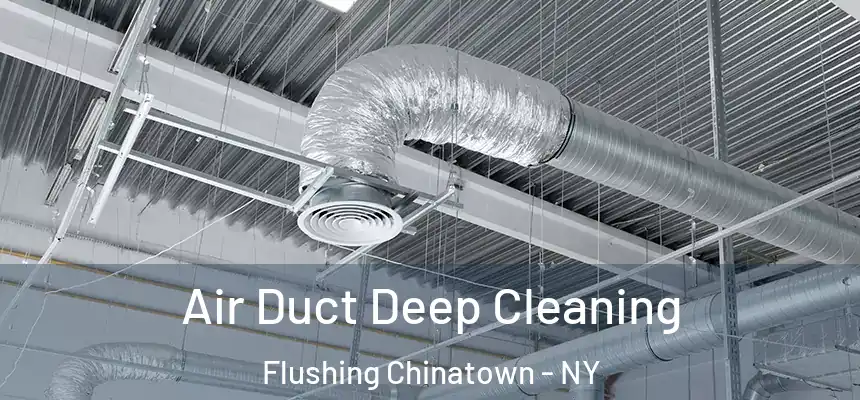  Air Duct Deep Cleaning Flushing Chinatown - NY