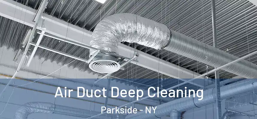  Air Duct Deep Cleaning Parkside - NY