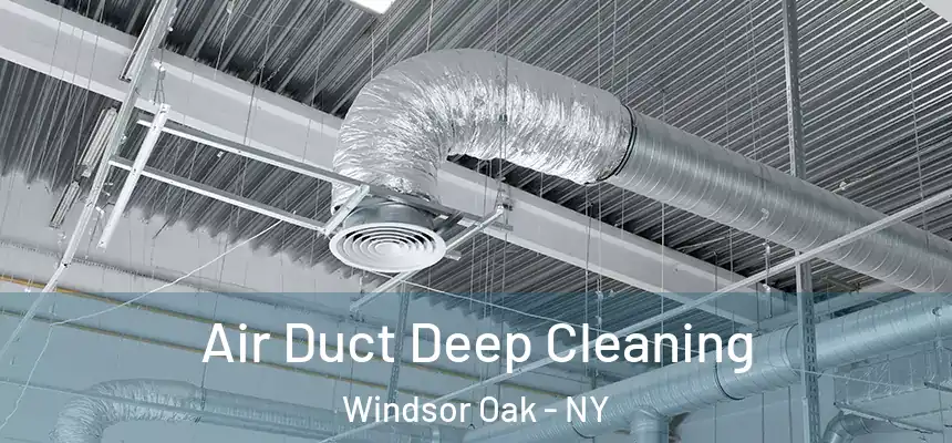  Air Duct Deep Cleaning Windsor Oak - NY