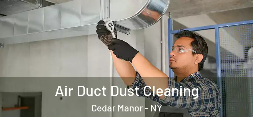  Air Duct Dust Cleaning Cedar Manor - NY