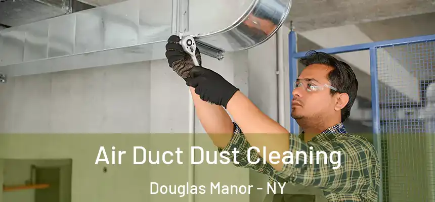 Air Duct Dust Cleaning Douglas Manor - NY