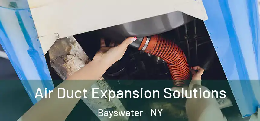 Air Duct Expansion Solutions Bayswater - NY