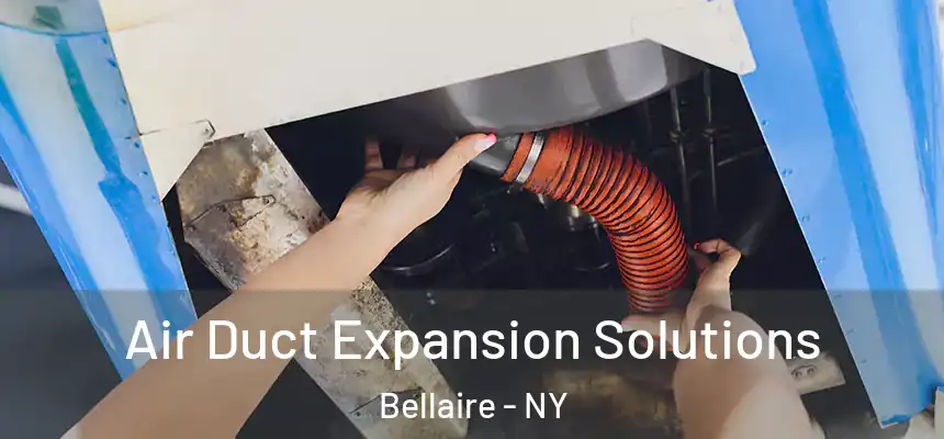 Air Duct Expansion Solutions Bellaire - NY