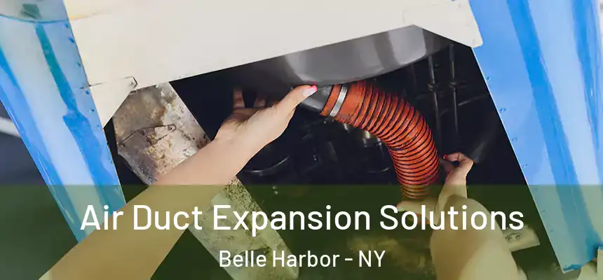 Air Duct Expansion Solutions Belle Harbor - NY