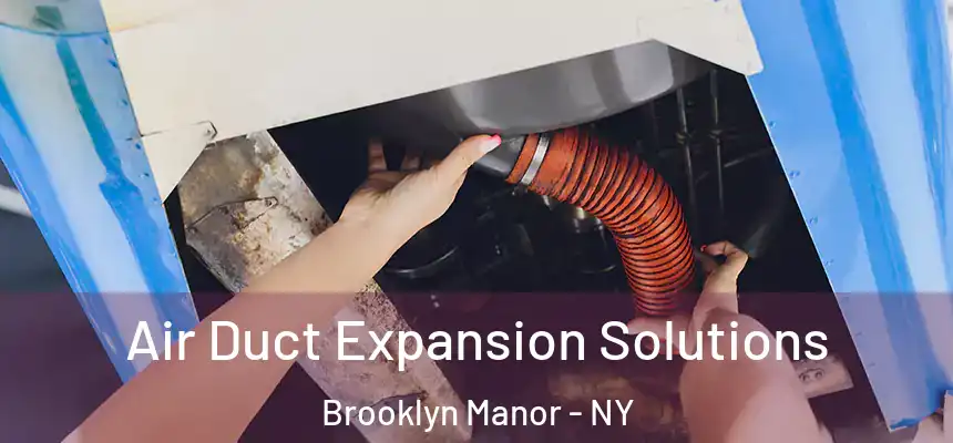 Air Duct Expansion Solutions Brooklyn Manor - NY