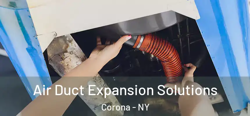  Air Duct Expansion Solutions Corona - NY