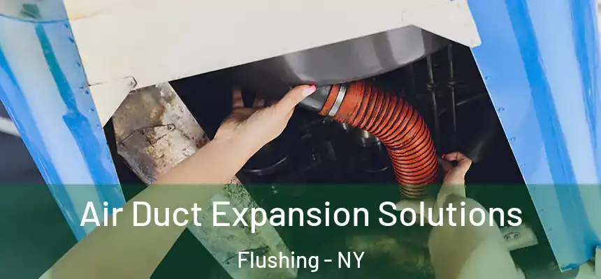  Air Duct Expansion Solutions Flushing - NY