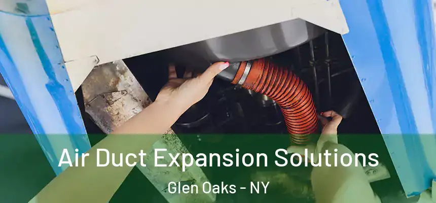  Air Duct Expansion Solutions Glen Oaks - NY