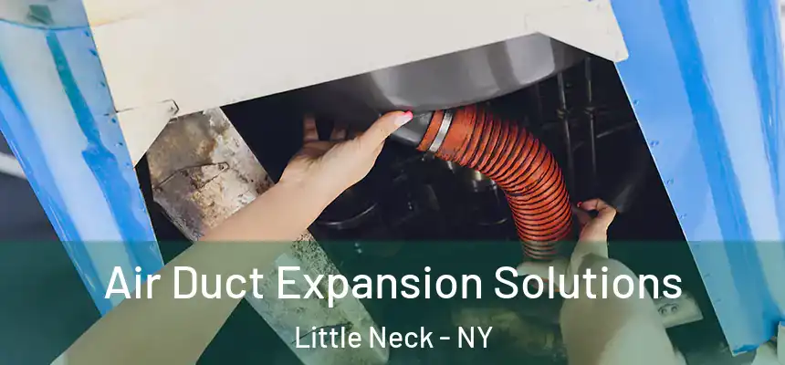  Air Duct Expansion Solutions Little Neck - NY