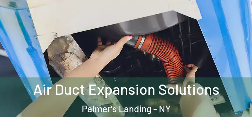  Air Duct Expansion Solutions Palmer's Landing - NY