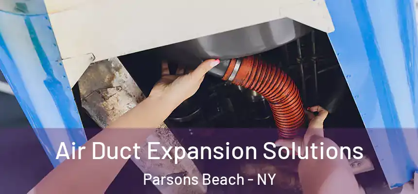 Air Duct Expansion Solutions Parsons Beach - NY