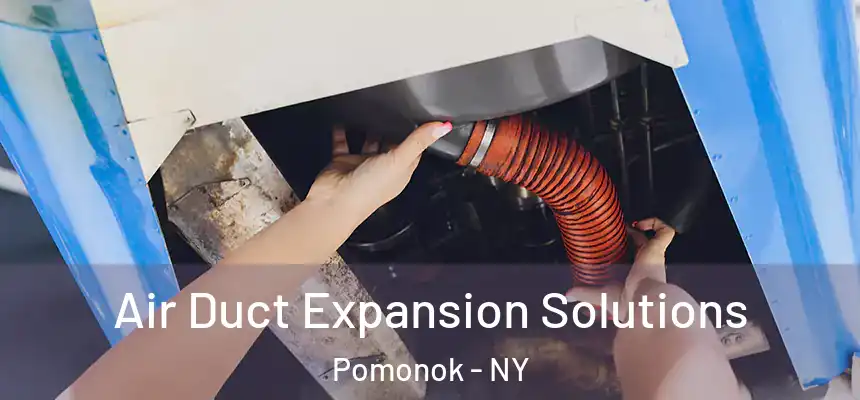 Air Duct Expansion Solutions Pomonok - NY