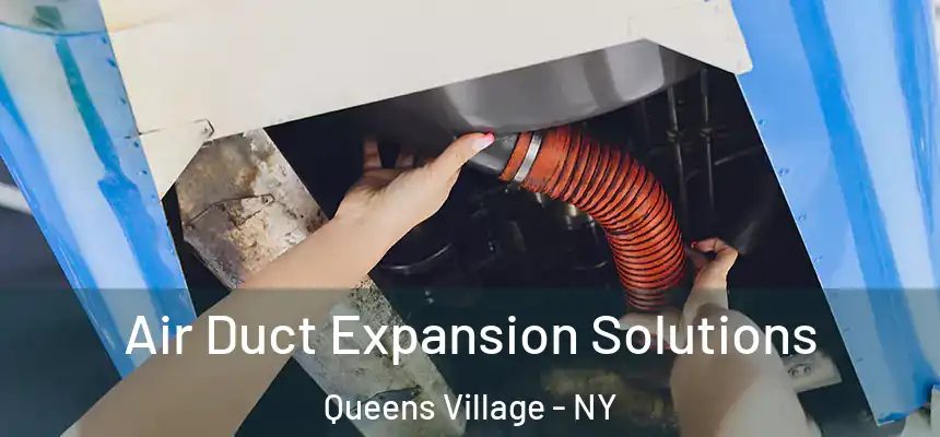 Air Duct Expansion Solutions Queens Village - NY