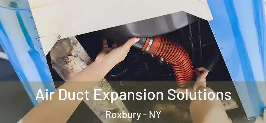 Air Duct Expansion Solutions Roxbury - NY
