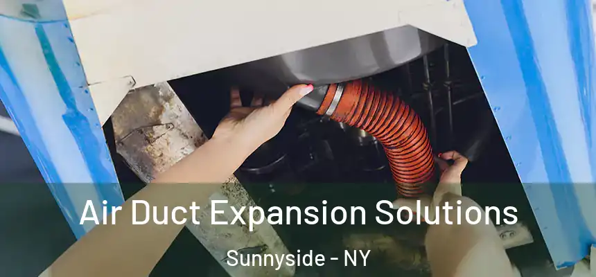  Air Duct Expansion Solutions Sunnyside - NY