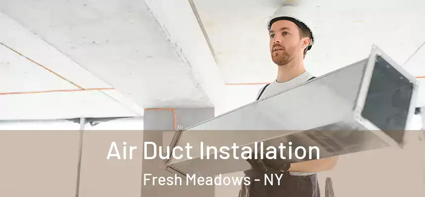 Air Duct Installation Fresh Meadows - NY