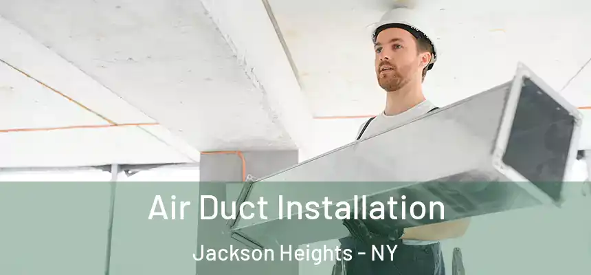  Air Duct Installation Jackson Heights - NY