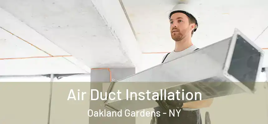 Air Duct Installation Oakland Gardens - NY